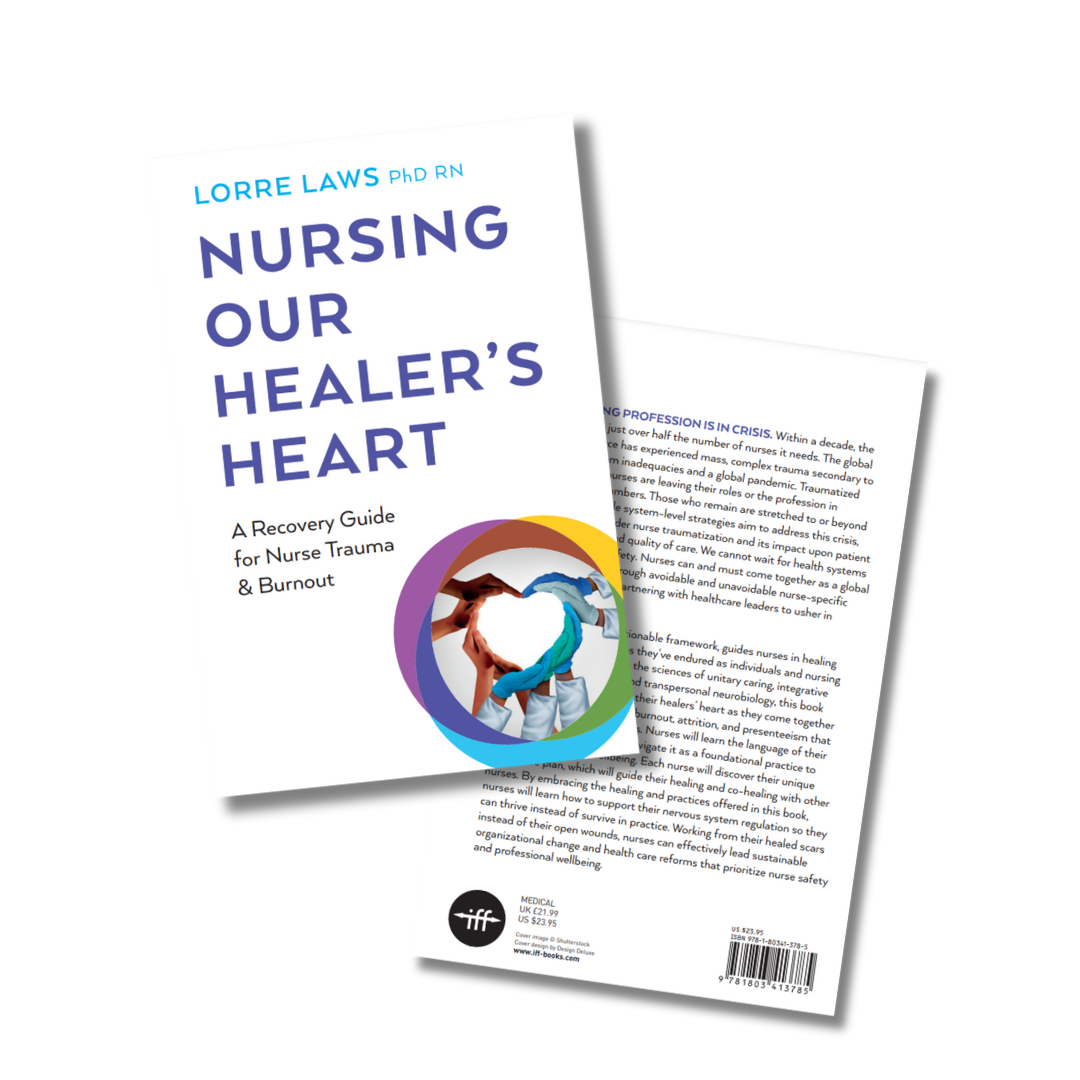 Nursing Our Healer's Heart - A recovery Guide fo Nurse Trauma & Burnout